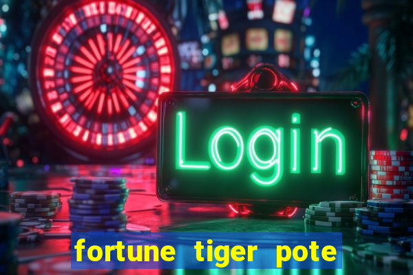 fortune tiger pote de ouro